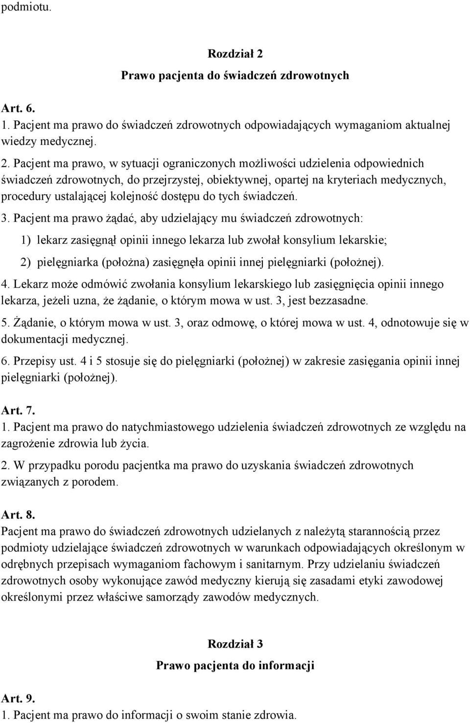 Pacjent ma prawo, w sytuacji ograniczonych możliwości udzielenia odpowiednich świadczeń zdrowotnych, do przejrzystej, obiektywnej, opartej na kryteriach medycznych, procedury ustalającej kolejność