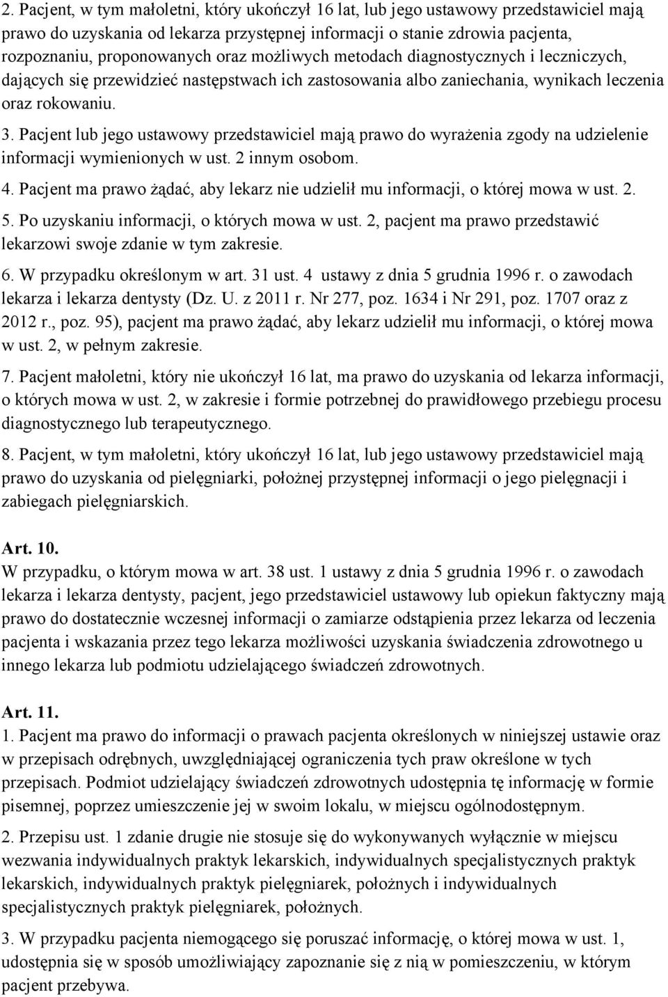 Pacjent lub jego ustawowy przedstawiciel mają prawo do wyrażenia zgody na udzielenie informacji wymienionych w ust. 2 innym osobom. 4.