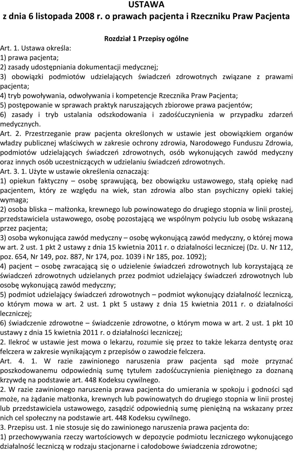 Ustawa określa: 1) prawa pacjenta; 2) zasady udostępniania dokumentacji medycznej; 3) obowiązki podmiotów udzielających świadczeń zdrowotnych związane z prawami pacjenta; 4) tryb powoływania,