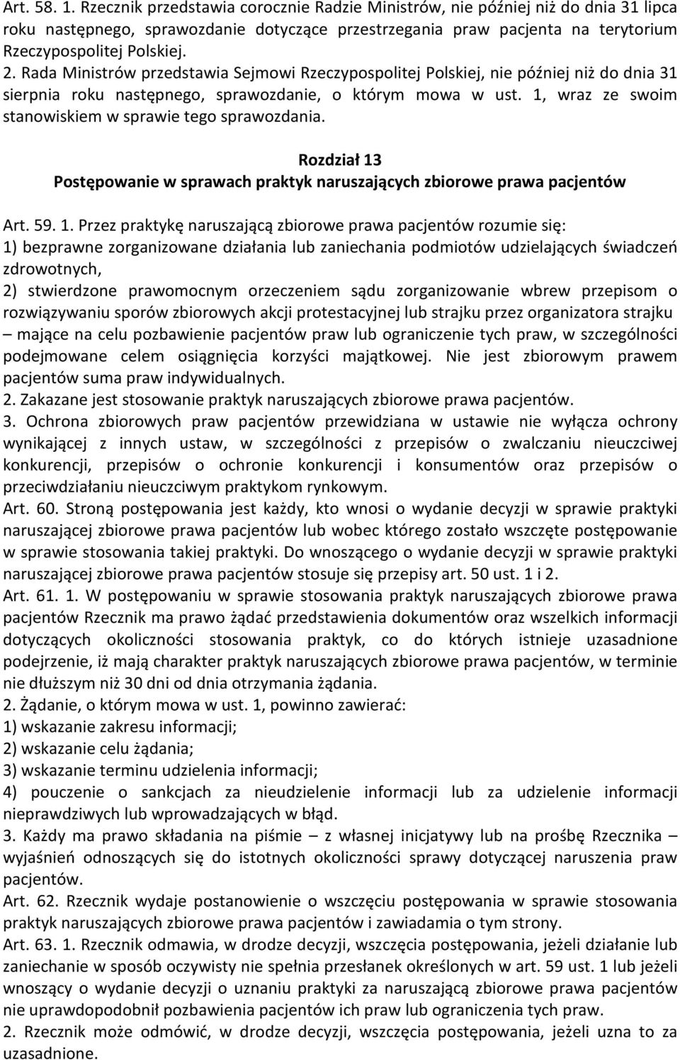 Rada Ministrów przedstawia Sejmowi Rzeczypospolitej Polskiej, nie później niż do dnia 31 sierpnia roku następnego, sprawozdanie, o którym mowa w ust.