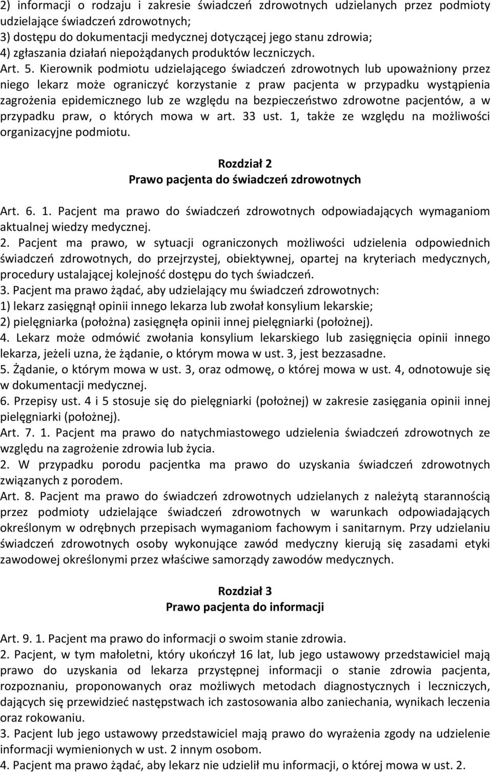 Kierownik podmiotu udzielającego świadczeń zdrowotnych lub upoważniony przez niego lekarz może ograniczyć korzystanie z praw pacjenta w przypadku wystąpienia zagrożenia epidemicznego lub ze względu