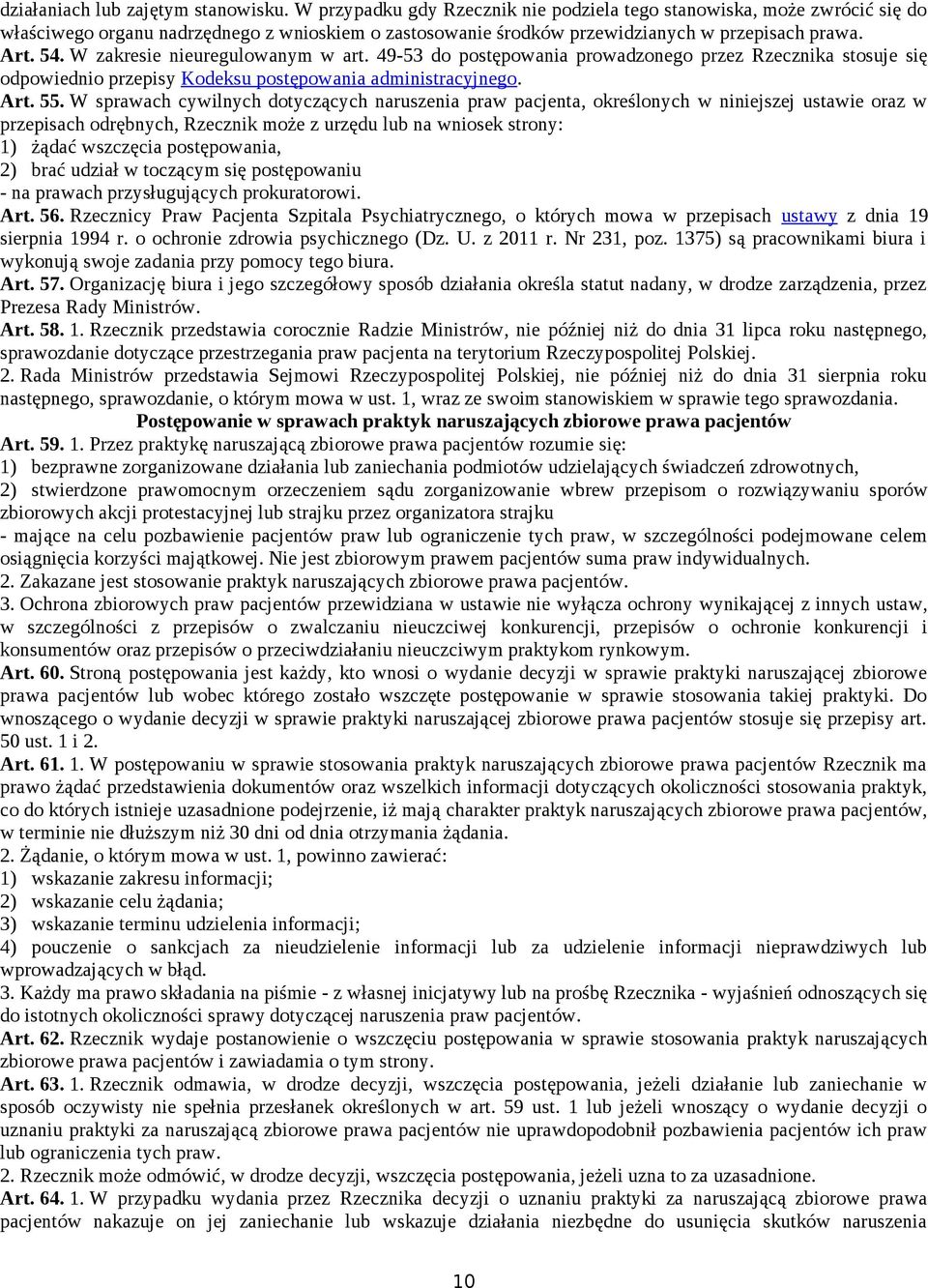 W zakresie nieuregulowanym w art. 49-53 do postępowania prowadzonego przez Rzecznika stosuje się odpowiednio przepisy Kodeksu postępowania administracyjnego. Art. 55.