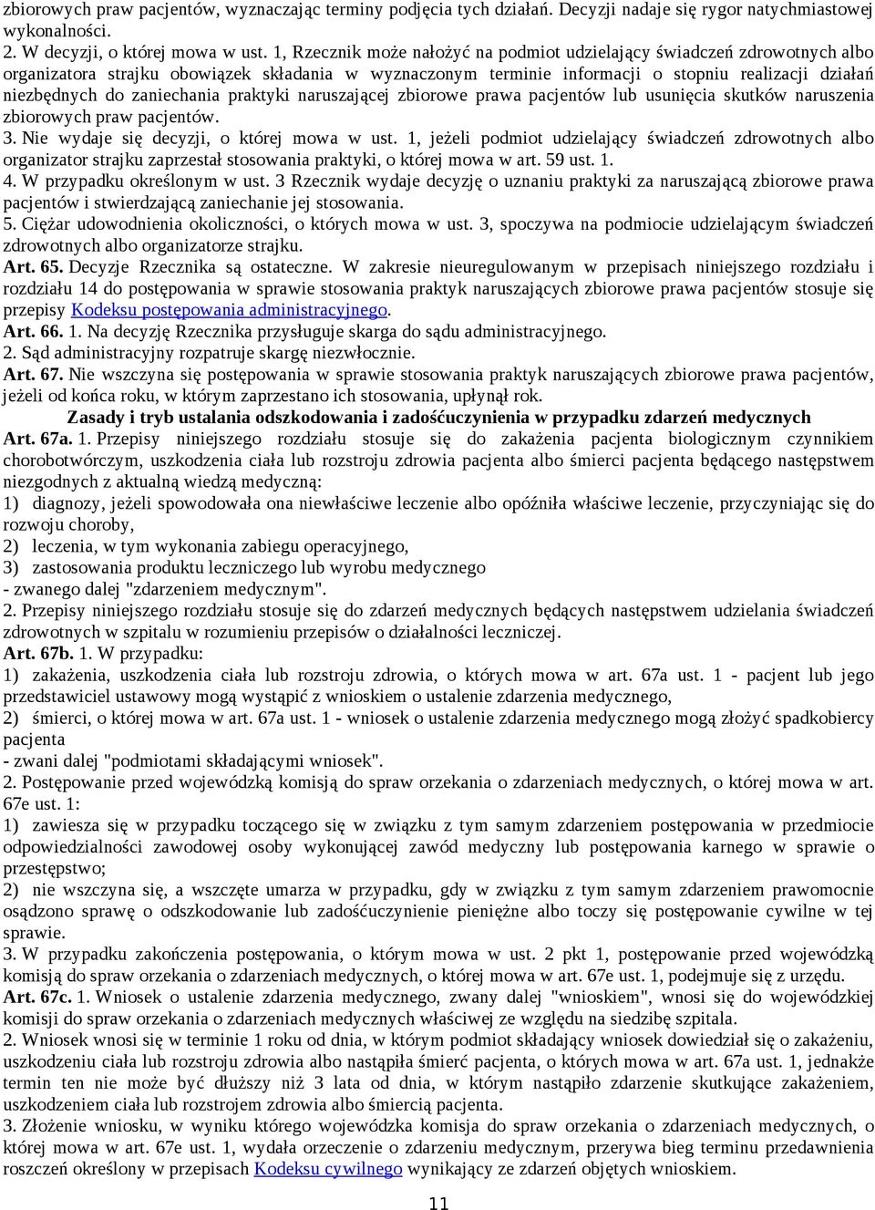 zaniechania praktyki naruszającej zbiorowe prawa pacjentów lub usunięcia skutków naruszenia zbiorowych praw pacjentów. 3. Nie wydaje się decyzji, o której mowa w ust.