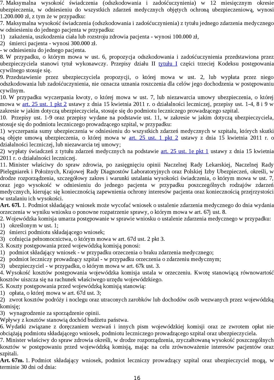 Maksymalna wysokość świadczenia (odszkodowania i zadośćuczynienia) z tytułu jednego zdarzenia medycznego w odniesieniu do jednego pacjenta w przypadku: 1) zakażenia, uszkodzenia ciała lub rozstroju