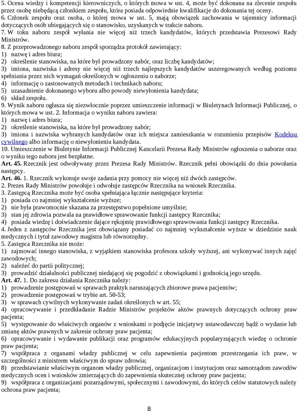5, mają obowiązek zachowania w tajemnicy informacji dotyczących osób ubiegających się o stanowisko, uzyskanych w trakcie naboru. 7.