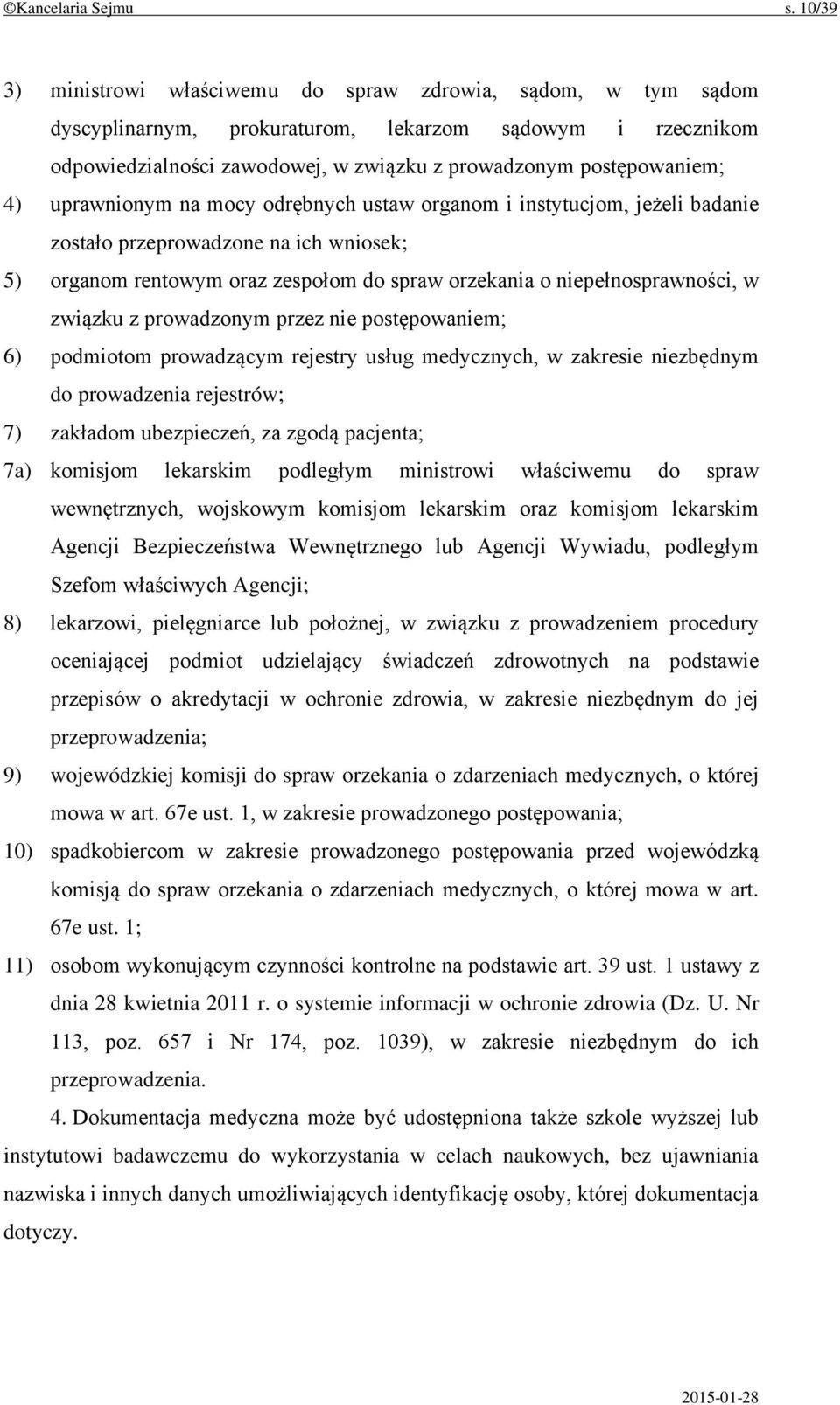 uprawnionym na mocy odrębnych ustaw organom i instytucjom, jeżeli badanie zostało przeprowadzone na ich wniosek; 5) organom rentowym oraz zespołom do spraw orzekania o niepełnosprawności, w związku z