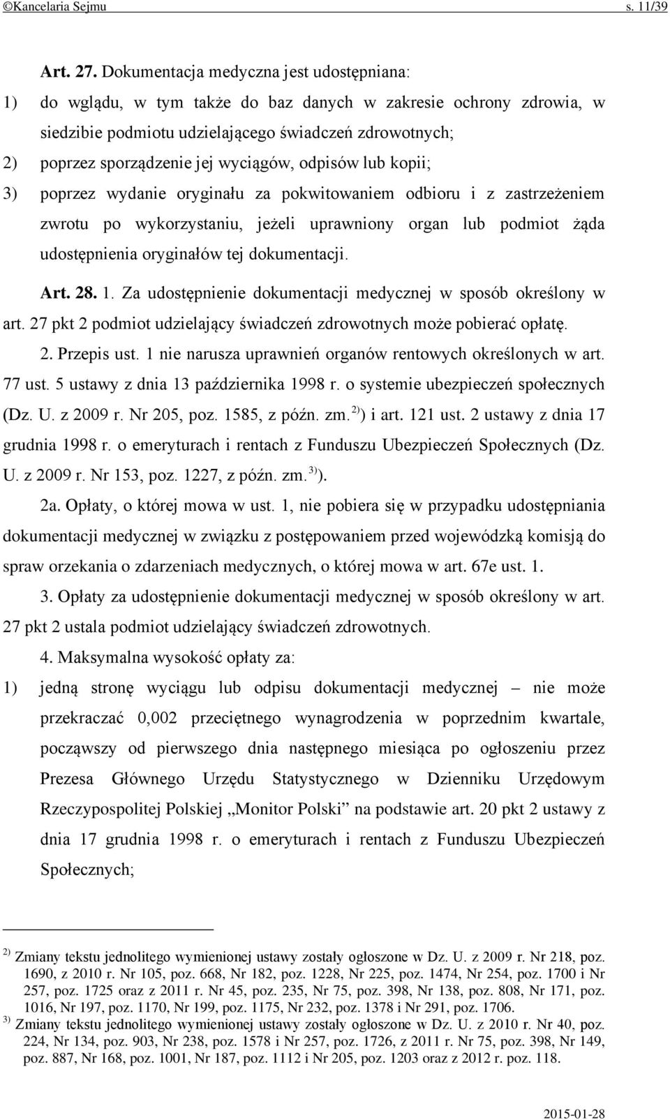 wyciągów, odpisów lub kopii; 3) poprzez wydanie oryginału za pokwitowaniem odbioru i z zastrzeżeniem zwrotu po wykorzystaniu, jeżeli uprawniony organ lub podmiot żąda udostępnienia oryginałów tej