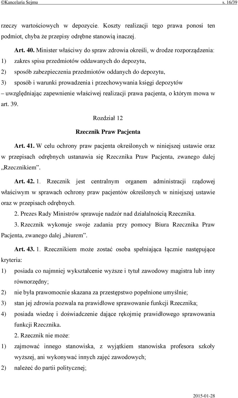 prowadzenia i przechowywania księgi depozytów uwzględniając zapewnienie właściwej realizacji prawa pacjenta, o którym mowa w art. 39. Rozdział 12 Rzecznik Praw Pacjenta Art. 41.