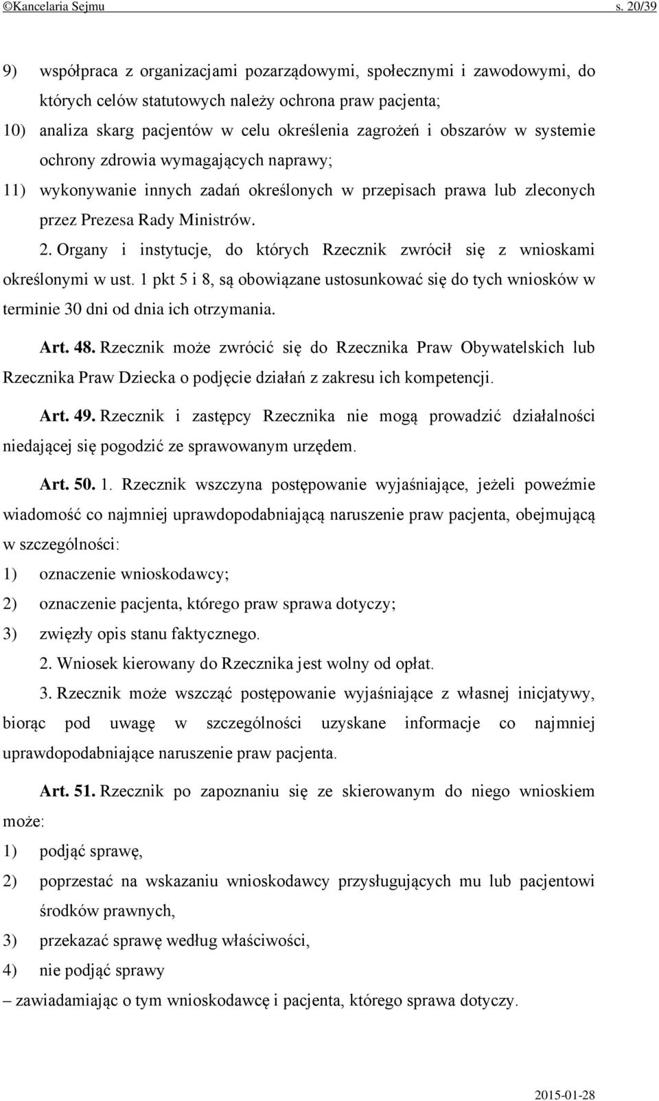 obszarów w systemie ochrony zdrowia wymagających naprawy; 11) wykonywanie innych zadań określonych w przepisach prawa lub zleconych przez Prezesa Rady Ministrów. 2.