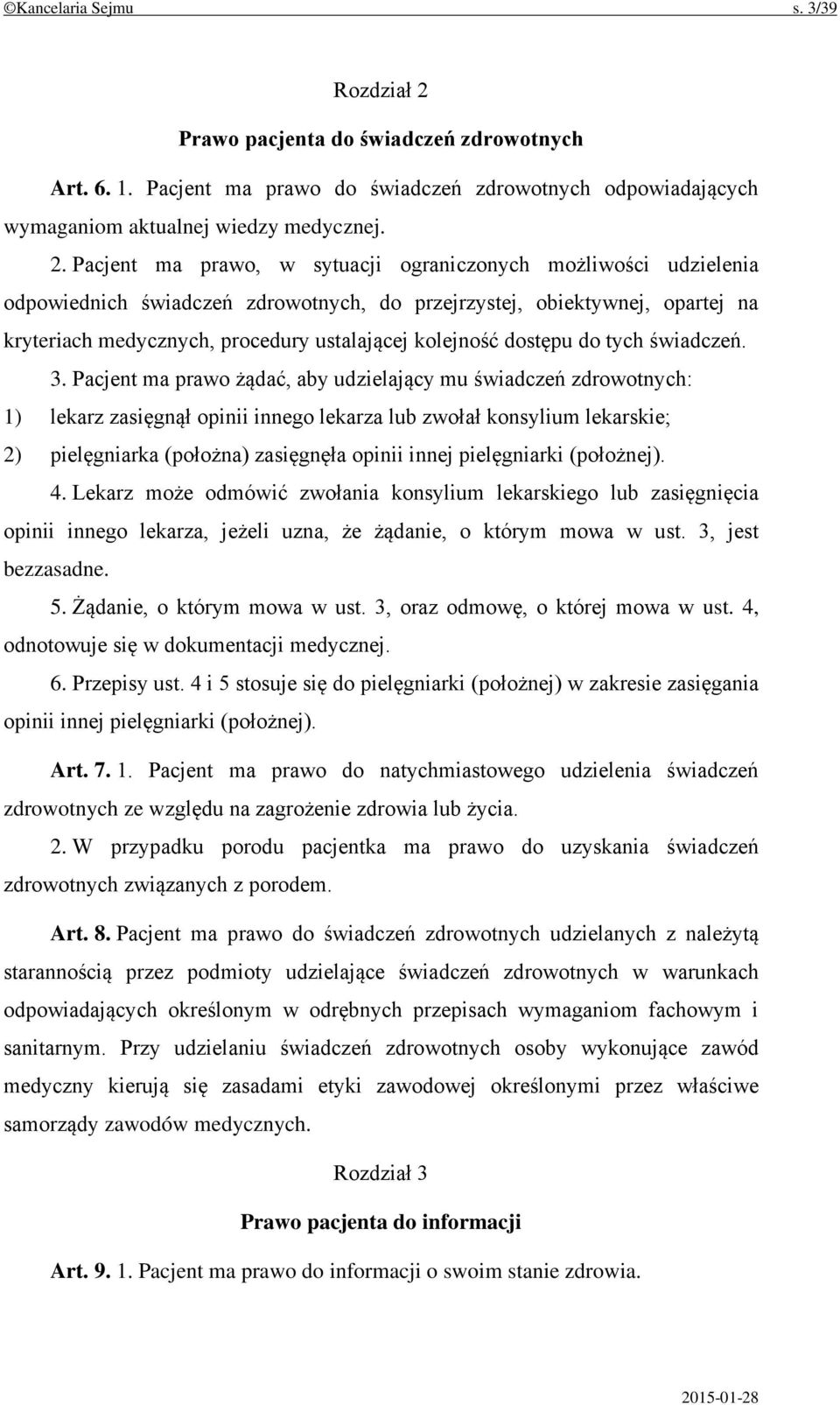 Pacjent ma prawo, w sytuacji ograniczonych możliwości udzielenia odpowiednich świadczeń zdrowotnych, do przejrzystej, obiektywnej, opartej na kryteriach medycznych, procedury ustalającej kolejność