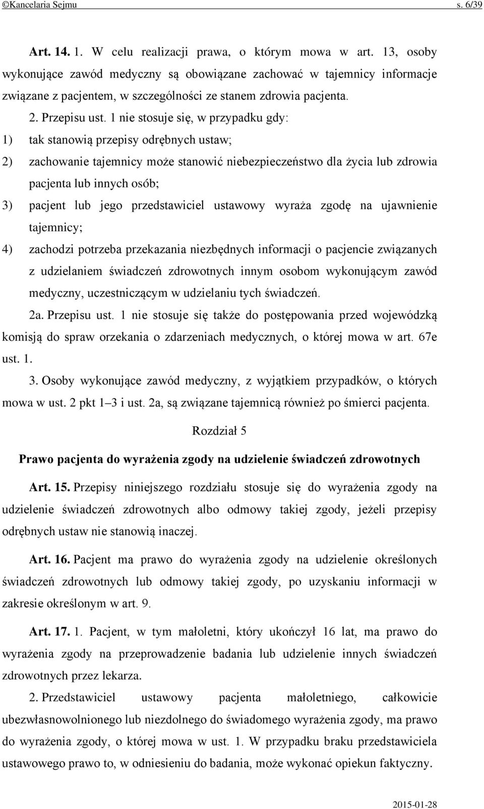 1 nie stosuje się, w przypadku gdy: 1) tak stanowią przepisy odrębnych ustaw; 2) zachowanie tajemnicy może stanowić niebezpieczeństwo dla życia lub zdrowia pacjenta lub innych osób; 3) pacjent lub