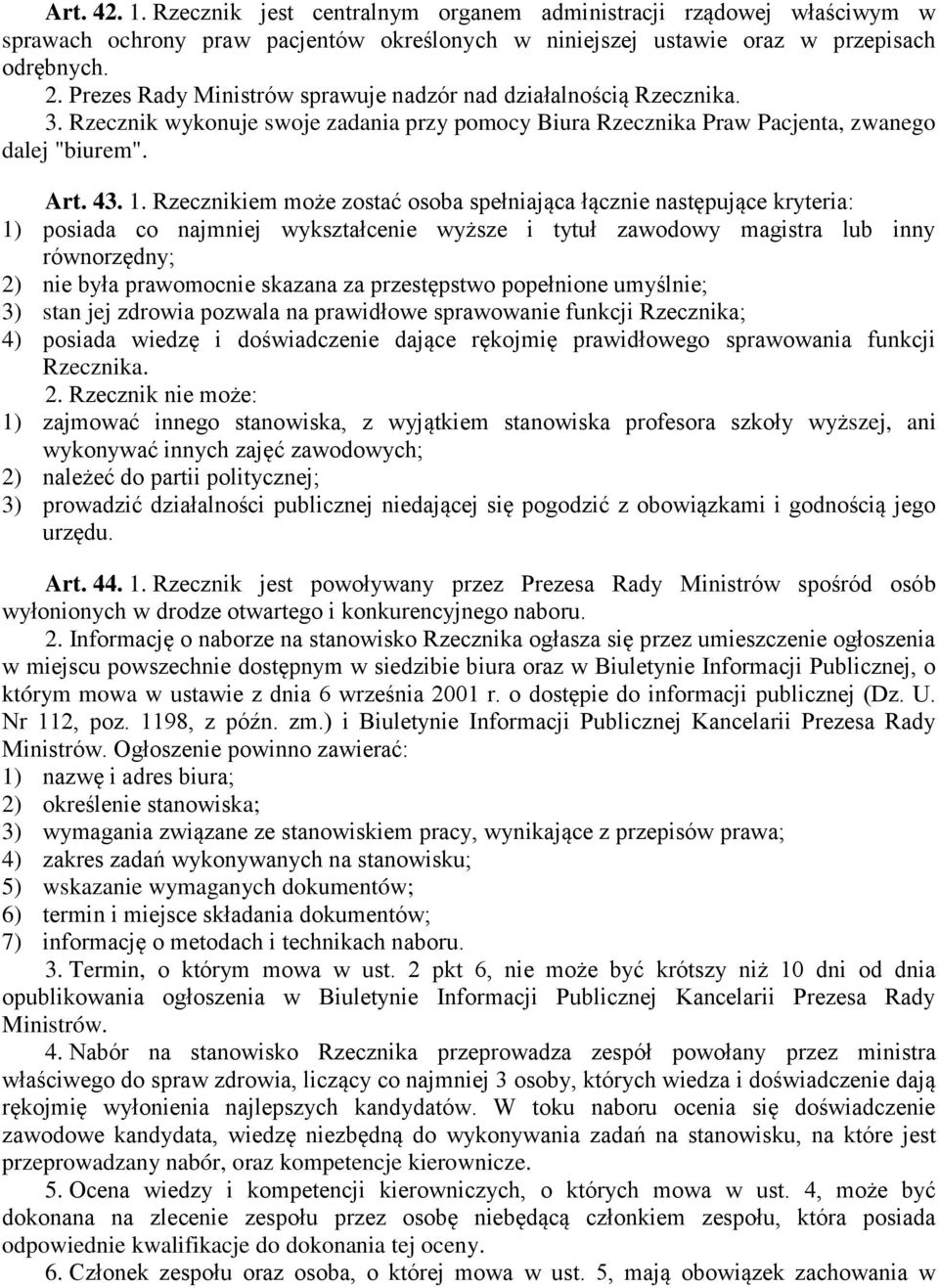 Rzecznikiem może zostać osoba spełniająca łącznie następujące kryteria: 1) posiada co najmniej wykształcenie wyższe i tytuł zawodowy magistra lub inny równorzędny; 2) nie była prawomocnie skazana za