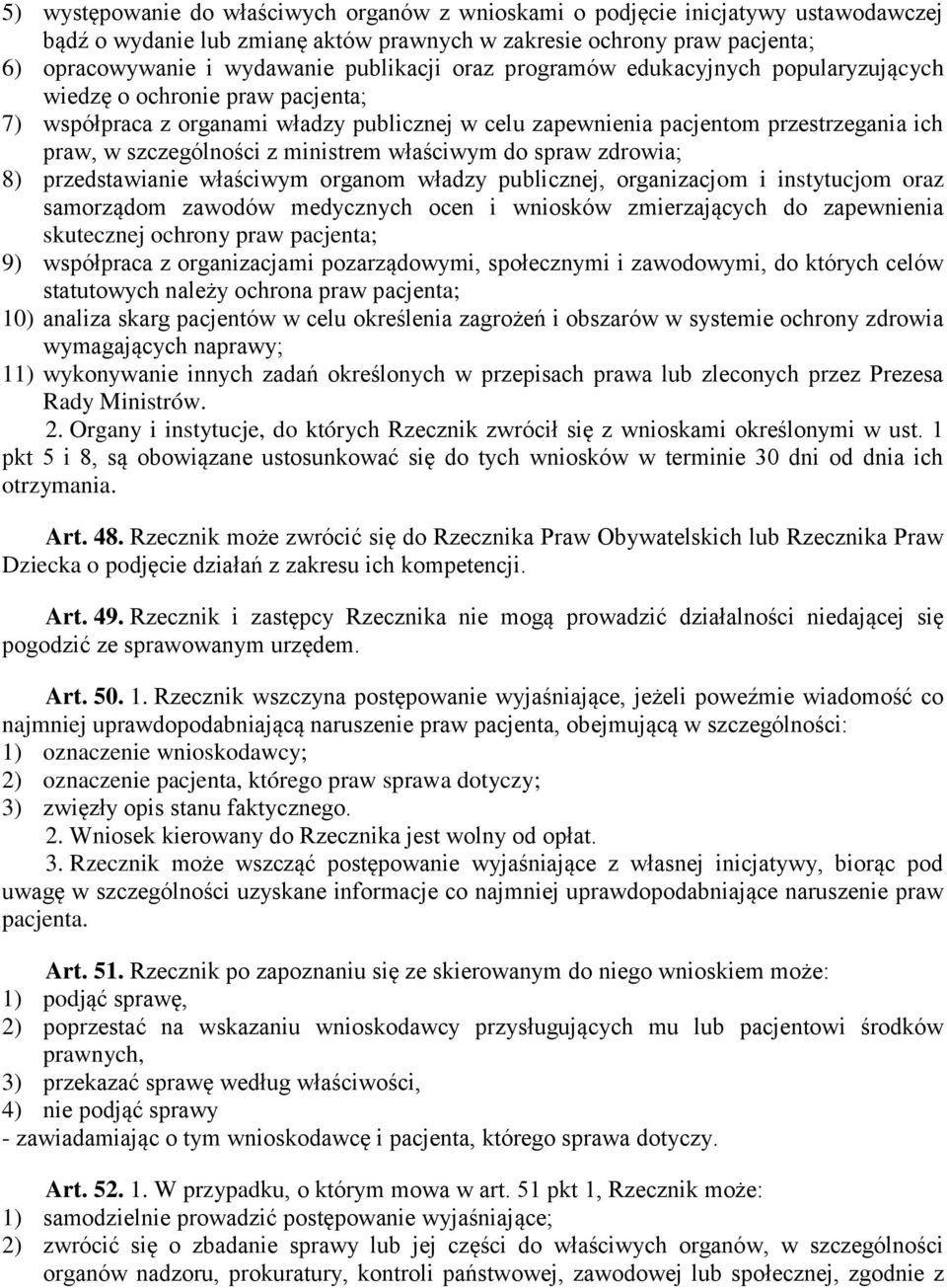 szczególności z ministrem właściwym do spraw zdrowia; 8) przedstawianie właściwym organom władzy publicznej, organizacjom i instytucjom oraz samorządom zawodów medycznych ocen i wniosków