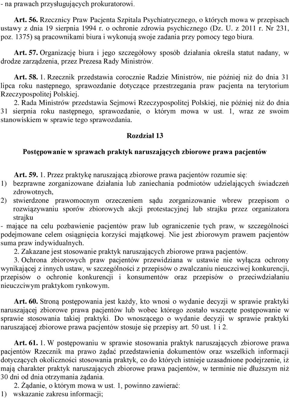 Organizację biura i jego szczegółowy sposób działania określa statut nadany, w drodze zarządzenia, przez Prezesa Rady Ministrów. Art. 58. 1.