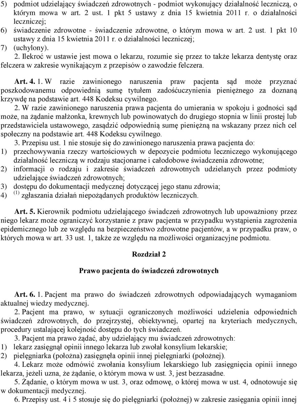 ust. 1 pkt 10 ustawy z dnia 15 kwietnia 2011 r. o działalności leczniczej; 7) (uchylony). 2. Ilekroć w ustawie jest mowa o lekarzu, rozumie się przez to także lekarza dentystę oraz felczera w zakresie wynikającym z przepisów o zawodzie felczera.