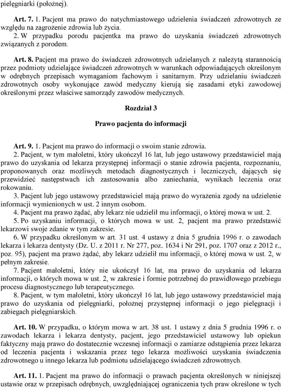 Pacjent ma prawo do świadczeń zdrowotnych udzielanych z należytą starannością przez podmioty udzielające świadczeń zdrowotnych w warunkach odpowiadających określonym w odrębnych przepisach wymaganiom