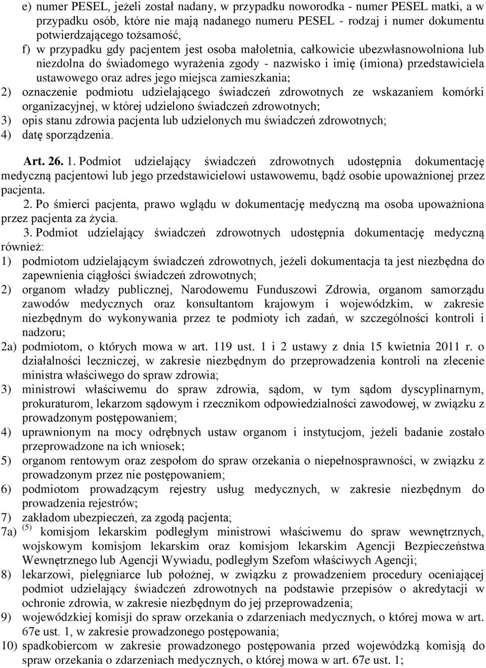 zamieszkania; 2) oznaczenie podmiotu udzielającego świadczeń zdrowotnych ze wskazaniem komórki organizacyjnej, w której udzielono świadczeń zdrowotnych; 3) opis stanu zdrowia pacjenta lub udzielonych