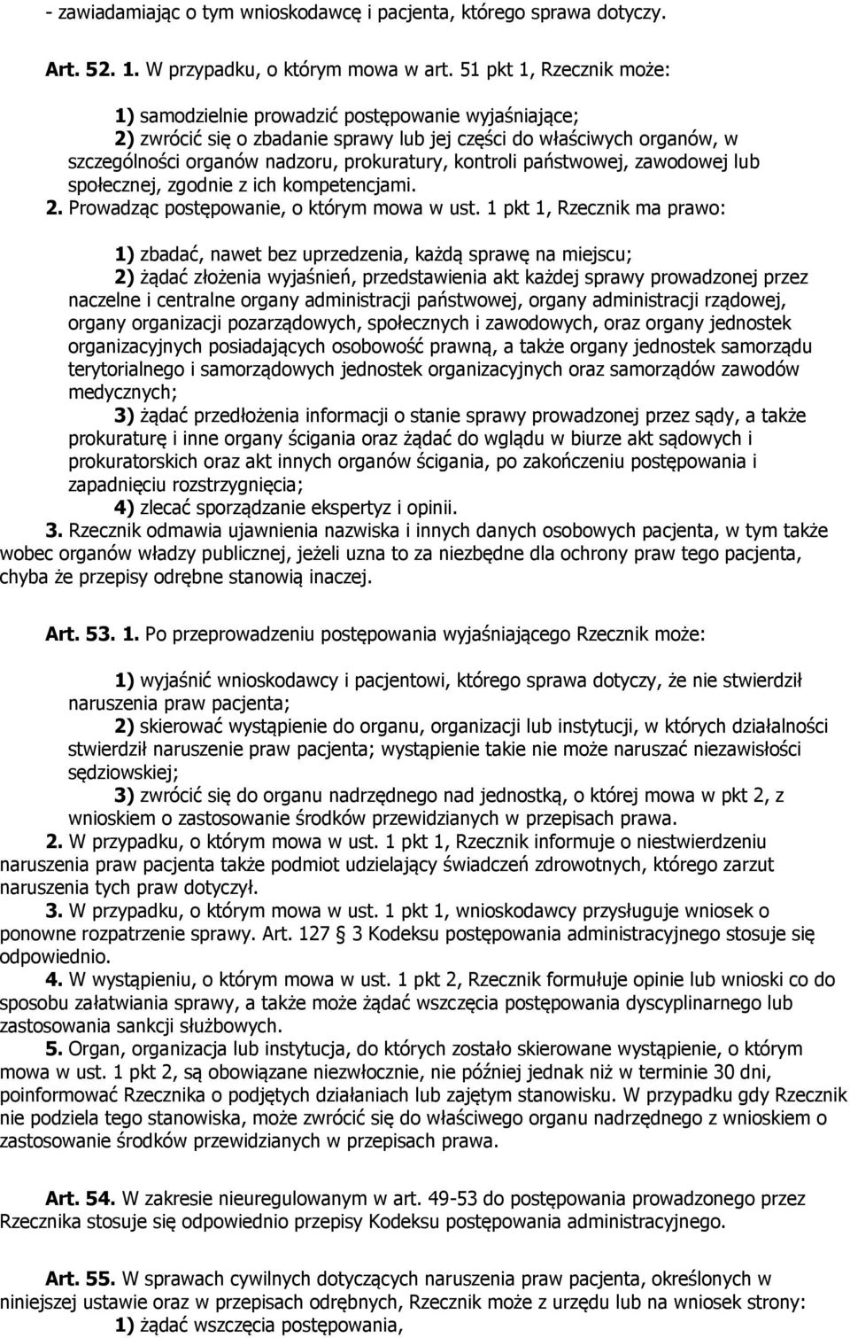 kontroli państwowej, zawodowej lub społecznej, zgodnie z ich kompetencjami. 2. Prowadząc postępowanie, o którym mowa w ust.