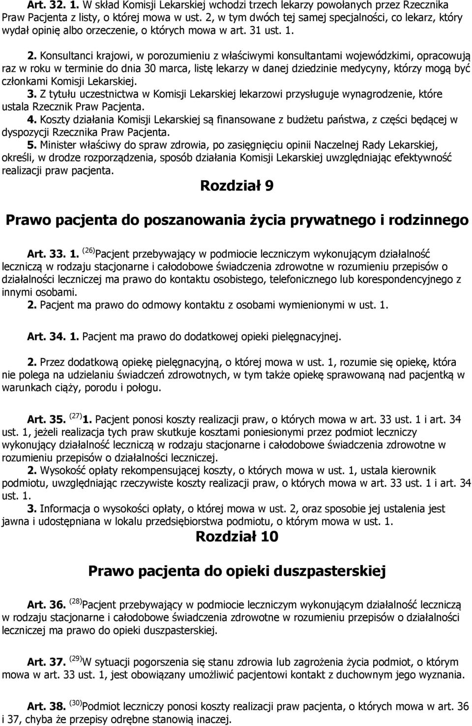 Konsultanci krajowi, w porozumieniu z właściwymi konsultantami wojewódzkimi, opracowują raz w roku w terminie do dnia 30 marca, listę lekarzy w danej dziedzinie medycyny, którzy mogą być członkami