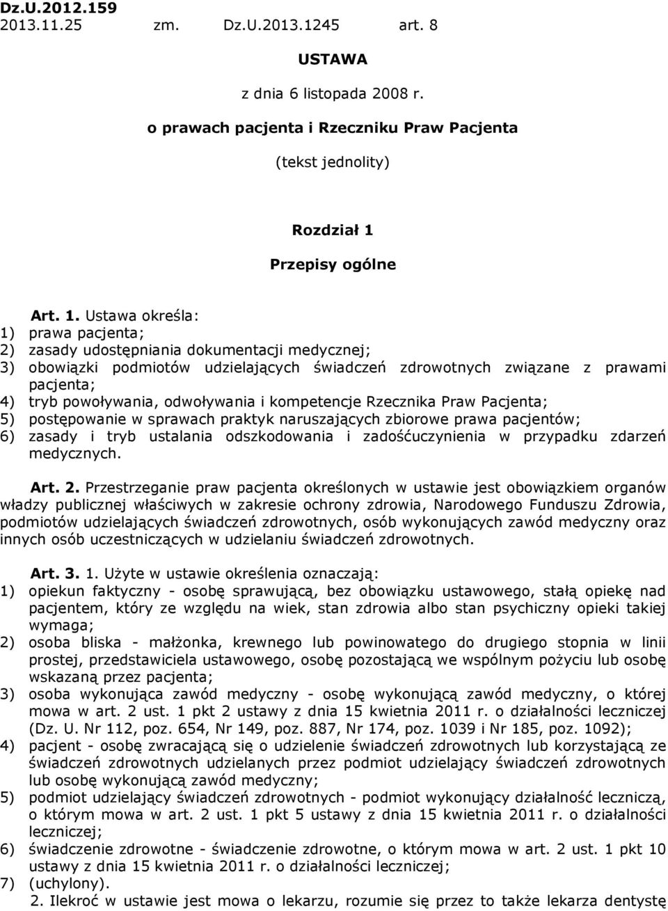 Ustawa określa: 1) prawa pacjenta; 2) zasady udostępniania dokumentacji medycznej; 3) obowiązki podmiotów udzielających świadczeń zdrowotnych związane z prawami pacjenta; 4) tryb powoływania,