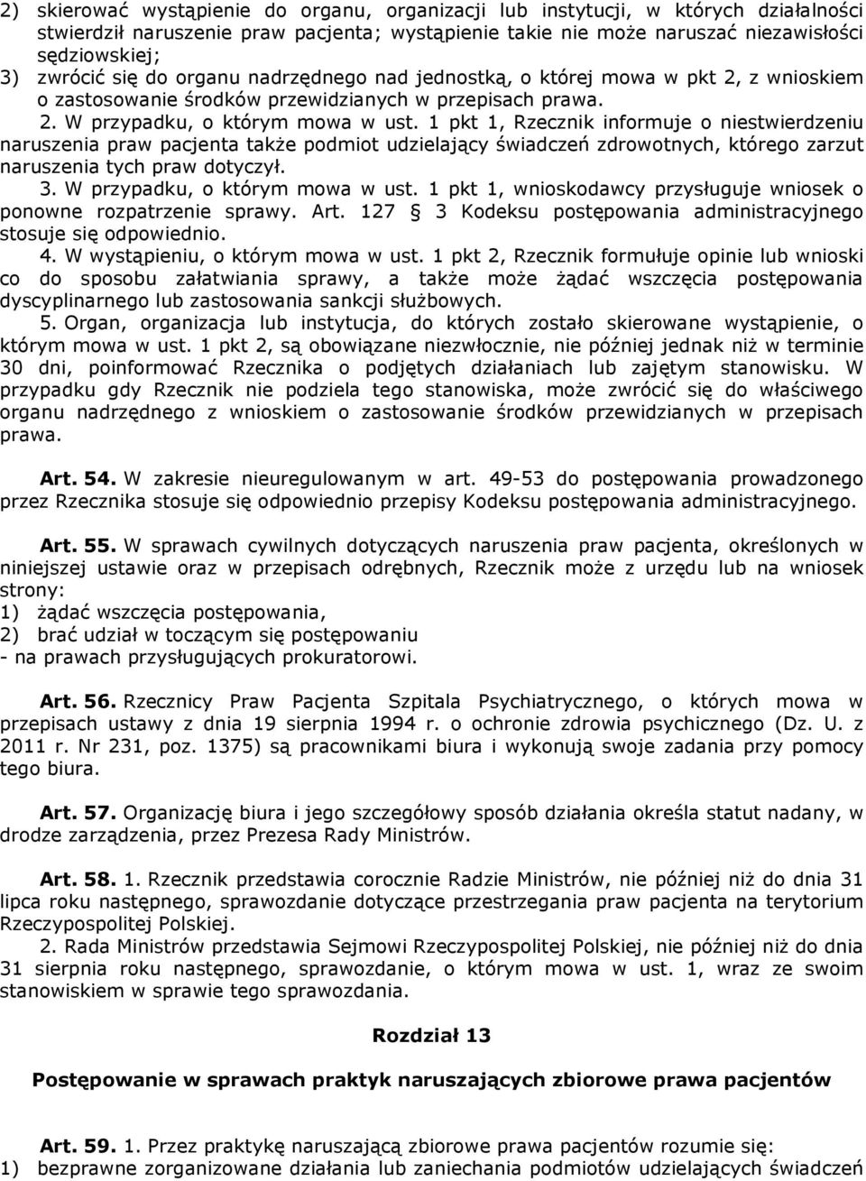 1 pkt 1, Rzecznik informuje o niestwierdzeniu naruszenia praw pacjenta także podmiot udzielający świadczeń zdrowotnych, którego zarzut naruszenia tych praw dotyczył. 3.