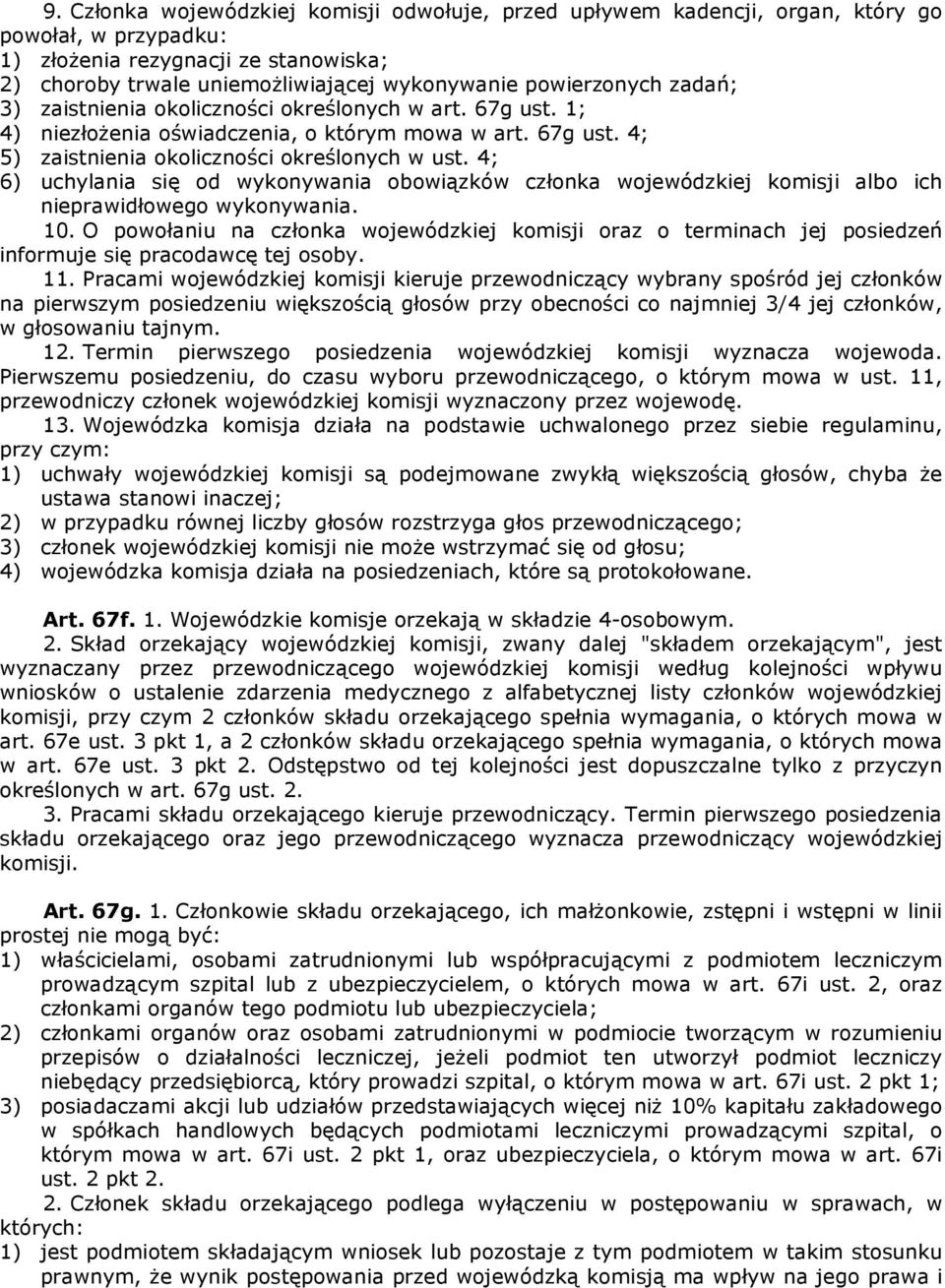 4; 6) uchylania się od wykonywania obowiązków członka wojewódzkiej komisji albo ich nieprawidłowego wykonywania. 10.