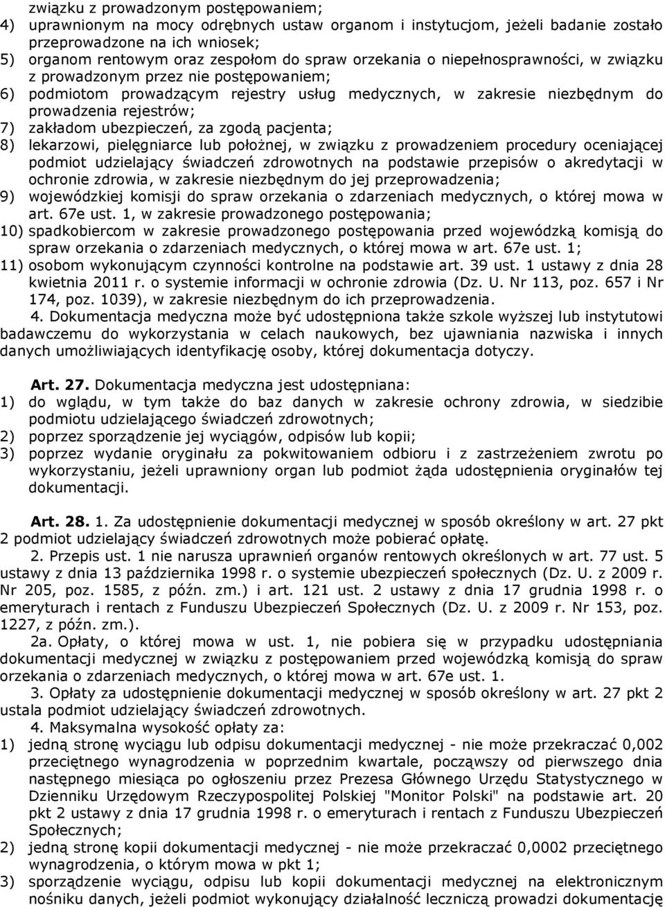 ubezpieczeń, za zgodą pacjenta; 8) lekarzowi, pielęgniarce lub położnej, w związku z prowadzeniem procedury oceniającej podmiot udzielający świadczeń zdrowotnych na podstawie przepisów o akredytacji