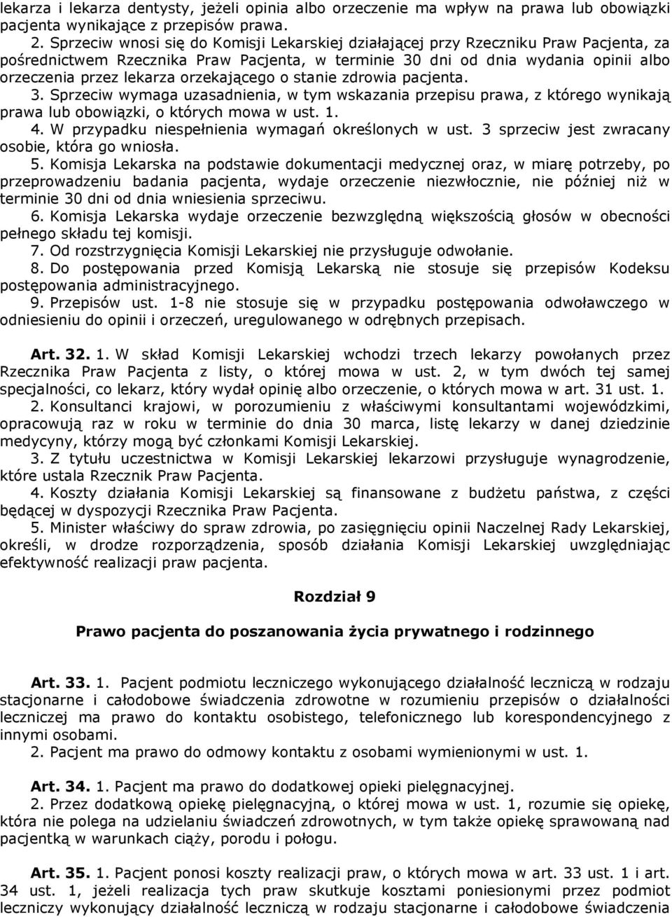 orzekającego o stanie zdrowia pacjenta. 3. Sprzeciw wymaga uzasadnienia, w tym wskazania przepisu prawa, z którego wynikają prawa lub obowiązki, o których mowa w ust. 1. 4.