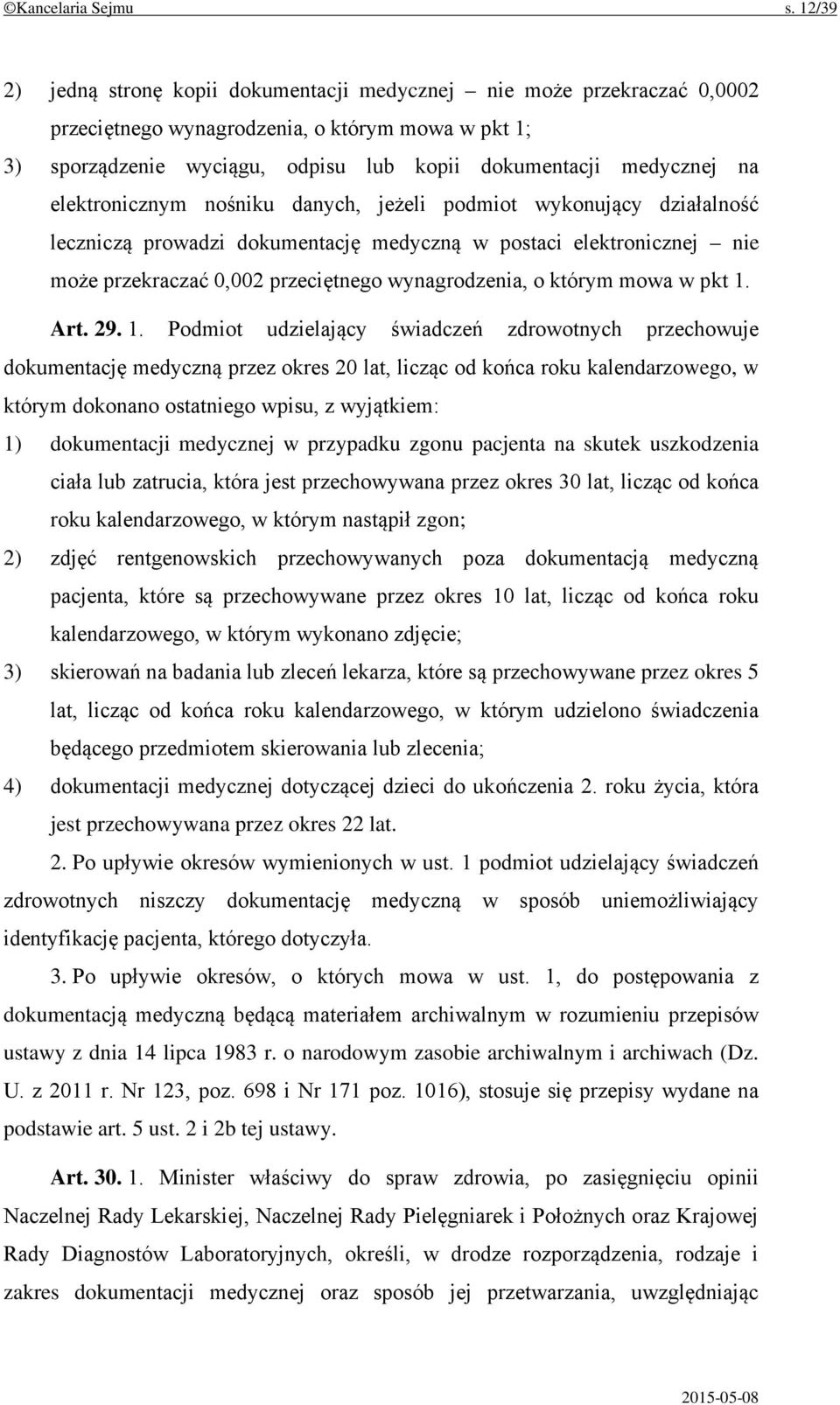 elektronicznym nośniku danych, jeżeli podmiot wykonujący działalność leczniczą prowadzi dokumentację medyczną w postaci elektronicznej nie może przekraczać 0,002 przeciętnego wynagrodzenia, o którym