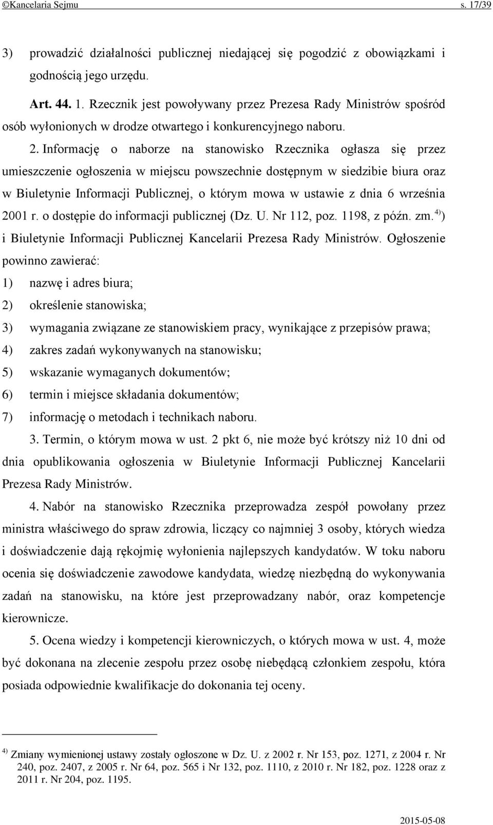 ustawie z dnia 6 września 2001 r. o dostępie do informacji publicznej (Dz. U. Nr 112, poz. 1198, z późn. zm. 4) ) i Biuletynie Informacji Publicznej Kancelarii Prezesa Rady Ministrów.