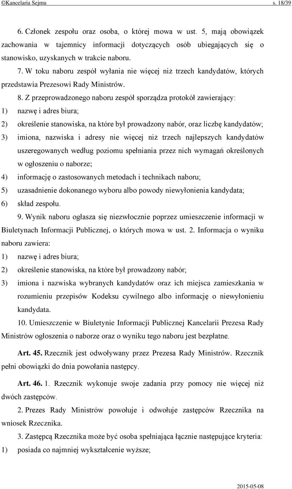 W toku naboru zespół wyłania nie więcej niż trzech kandydatów, których przedstawia Prezesowi Rady Ministrów. 8.