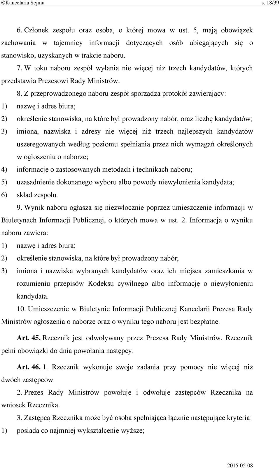 W toku naboru zespół wyłania nie więcej niż trzech kandydatów, których przedstawia Prezesowi Rady Ministrów. 8.