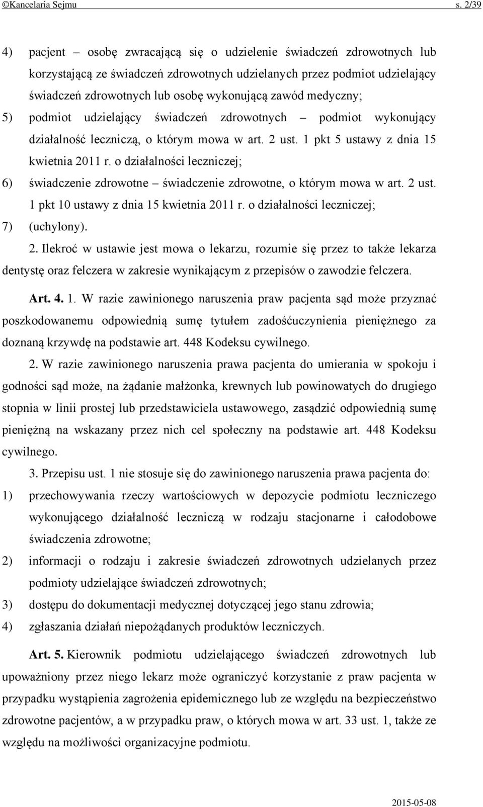 zawód medyczny; 5) podmiot udzielający świadczeń zdrowotnych podmiot wykonujący działalność leczniczą, o którym mowa w art. 2 ust. 1 pkt 5 ustawy z dnia 15 kwietnia 2011 r.