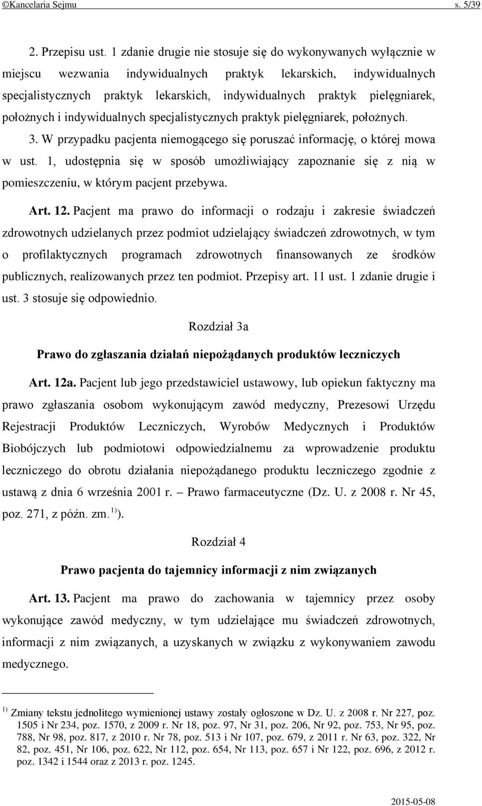 pielęgniarek, położnych i indywidualnych specjalistycznych praktyk pielęgniarek, położnych. 3. W przypadku pacjenta niemogącego się poruszać informację, o której mowa w ust.