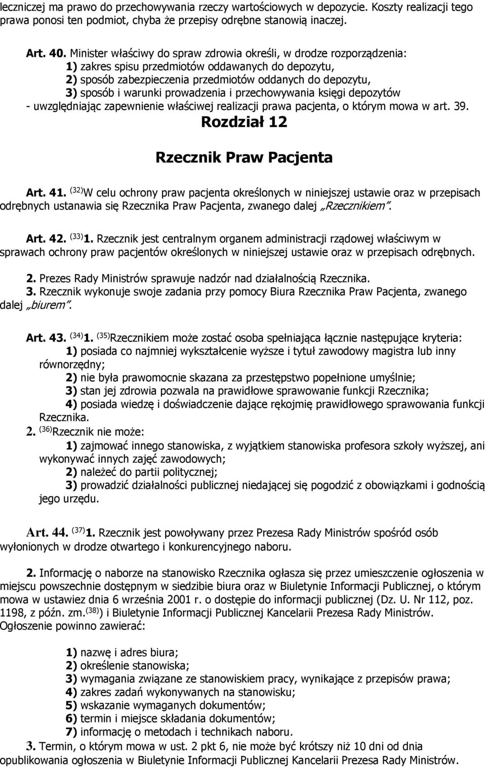 prowadzenia i przechowywania księgi depozytów - uwzględniając zapewnienie właściwej realizacji prawa pacjenta, o którym mowa w art. 39. Rozdział 12 Rzecznik Praw Pacjenta Art. 41.