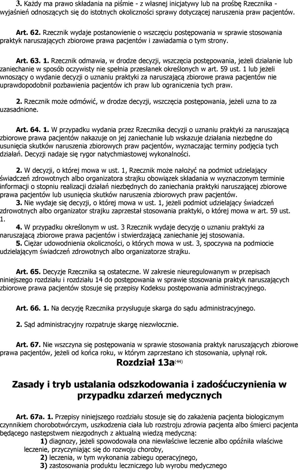 Rzecznik odmawia, w drodze decyzji, wszczęcia postępowania, jeżeli działanie lub zaniechanie w sposób oczywisty nie spełnia przesłanek określonych w art. 59 ust.