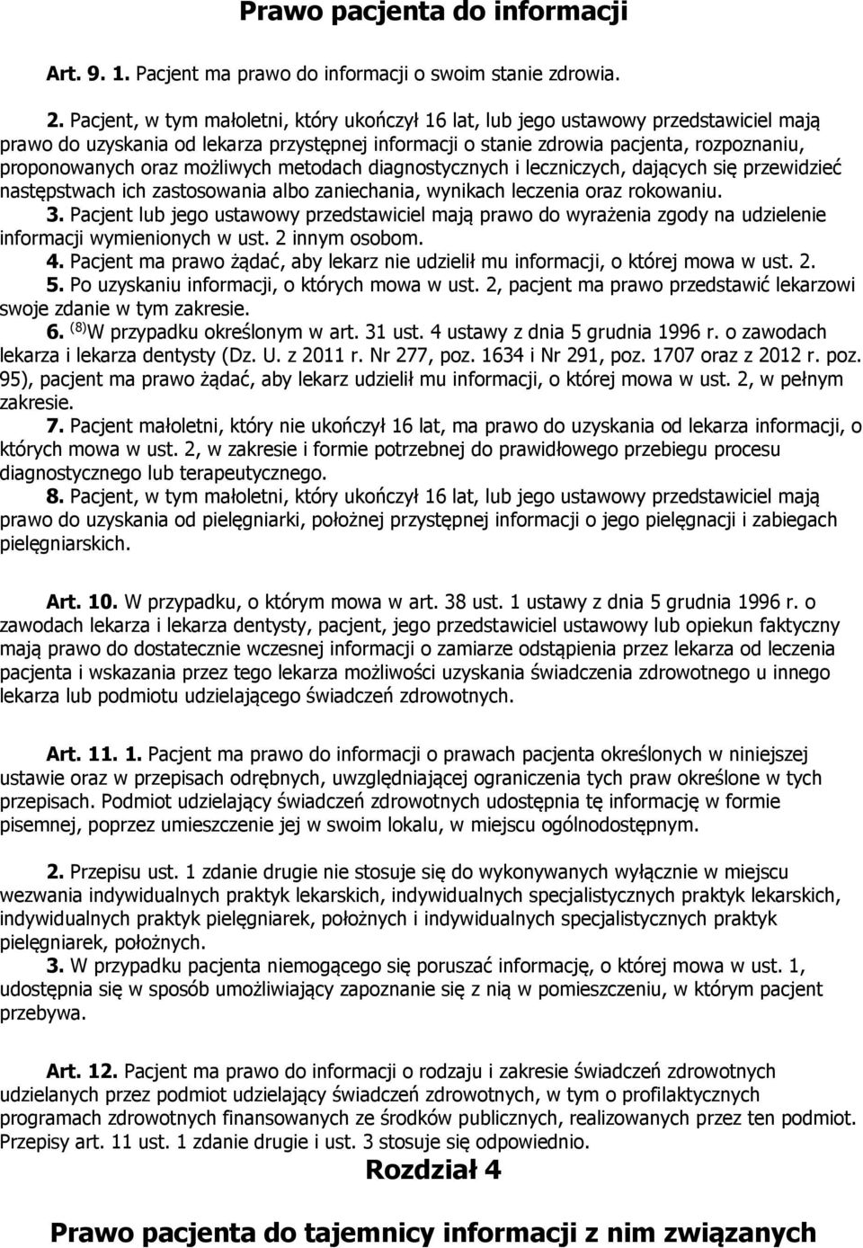 możliwych metodach diagnostycznych i leczniczych, dających się przewidzieć następstwach ich zastosowania albo zaniechania, wynikach leczenia oraz rokowaniu. 3.