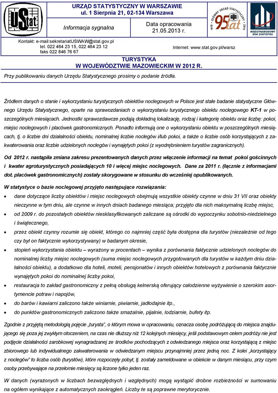 pl/warsz Źródłem danych o stanie i wykorzystaniu turystycznych obiektów noclegowych w Polsce jest stałe badanie statystyczne Głównego Urzędu Statystycznego, oparte na sprawozdaniach o wykorzystaniu