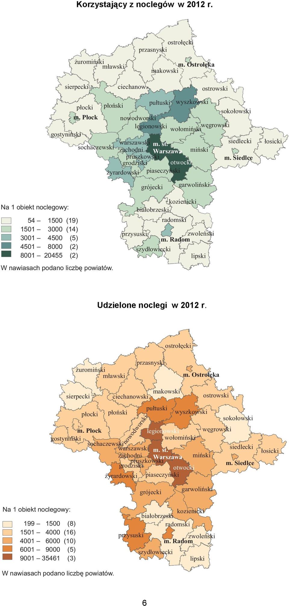 Siedlce grodziski otwocki żyrardowski piaseczyński grójecki garwoliński łosicki Na 1 obiekt noclegowy: 54 1500 (19) 1501 3000 (14) 3001 4500 (5) 4501 8000 (2) 8001 20455 (2) W nawiasach podano liczbę