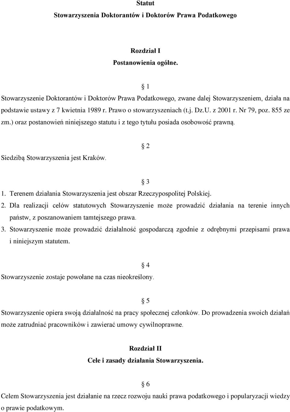 855 ze zm.) oraz postanowień niniejszego statutu i z tego tytułu posiada osobowość prawną. Siedzibą Stowarzyszenia jest Kraków. 2 3 1.