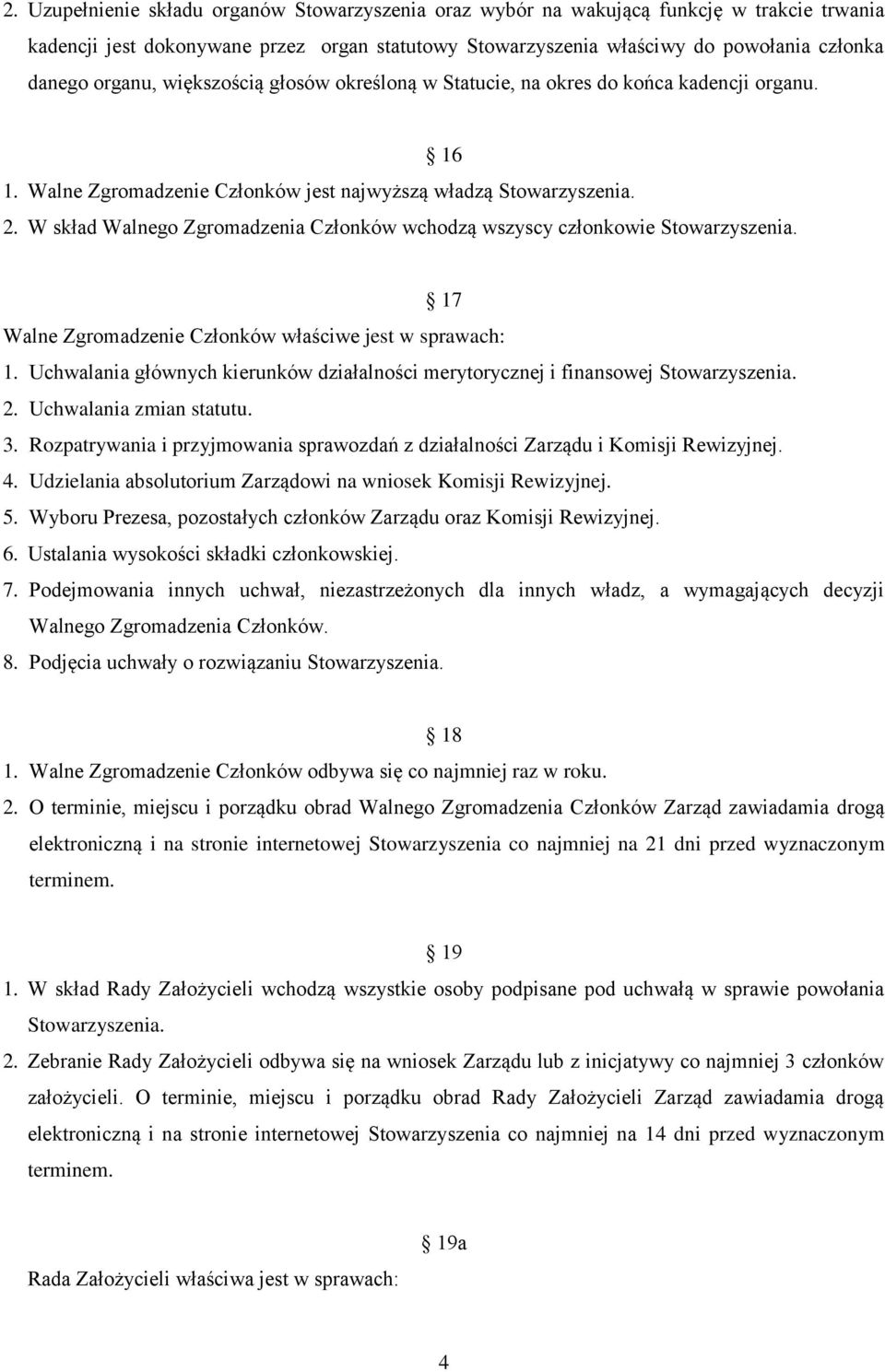 W skład Walnego Zgromadzenia Członków wchodzą wszyscy członkowie Stowarzyszenia. 17 Walne Zgromadzenie Członków właściwe jest w sprawach: 1.