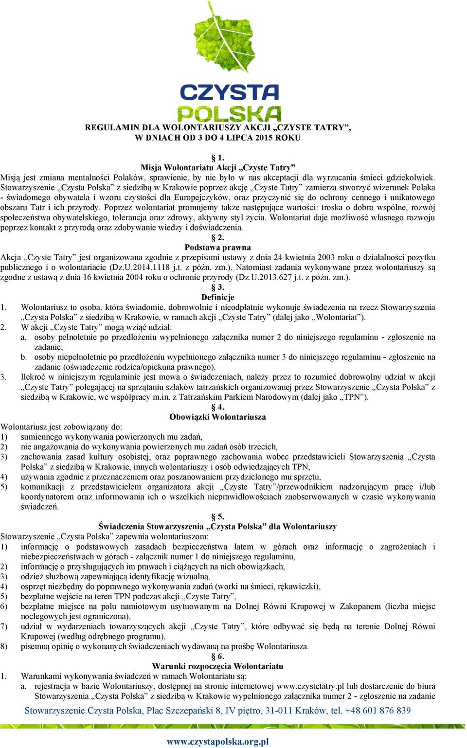 Stowarzyszenie Czysta Polska z siedzibą w Krakowie poprzez akcję Czyste Tatry zamierza stworzyć wizerunek Polaka - świadomego obywatela i wzoru czystości dla Europejczyków, oraz przyczynić się do