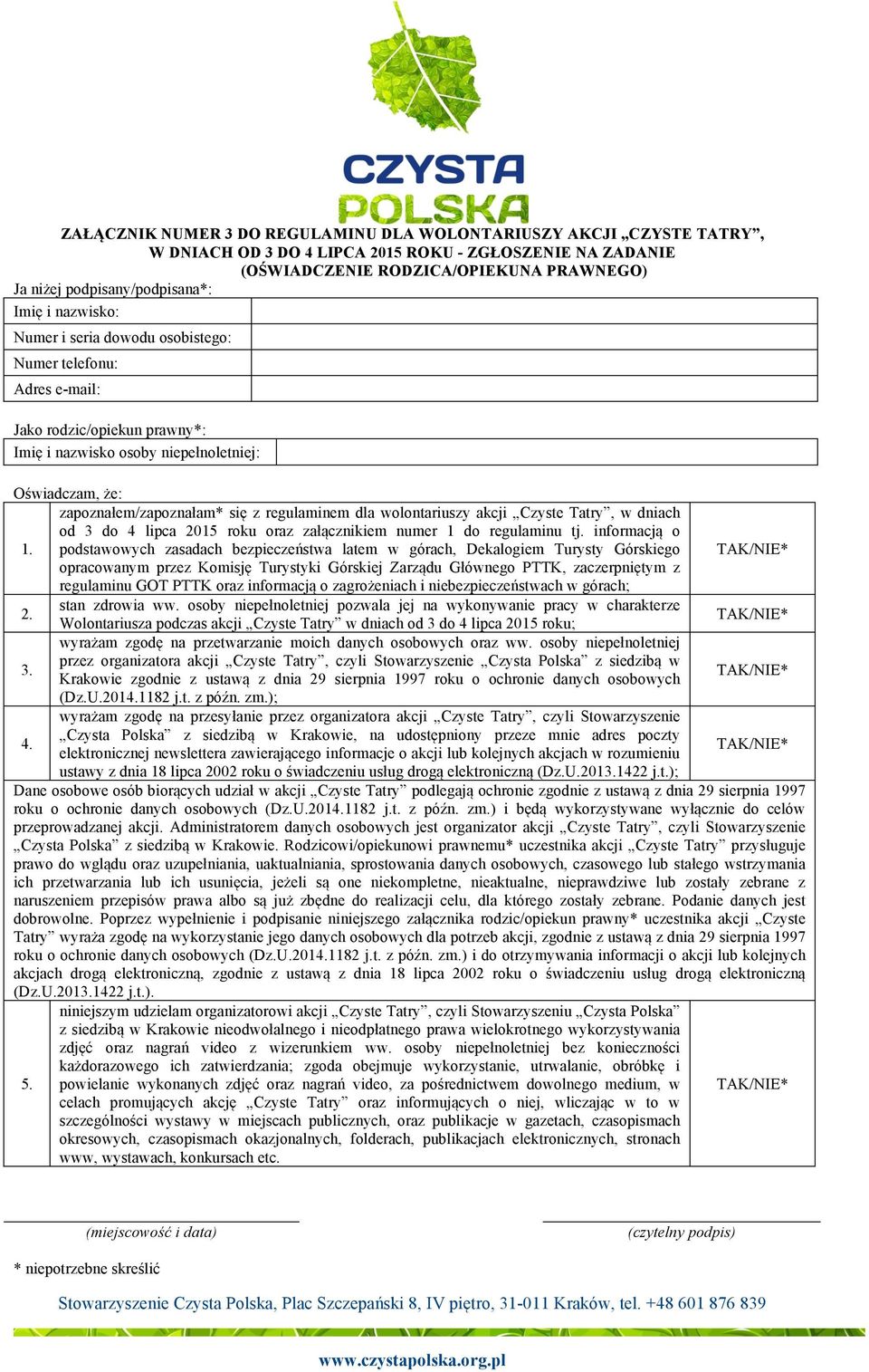 zapoznałem/zapoznałam* się z regulaminem dla wolontariuszy akcji Czyste Tatry, w dniach od 3 do 4 lipca 2015 roku oraz załącznikiem numer 1 do regulaminu tj. informacją o 1.