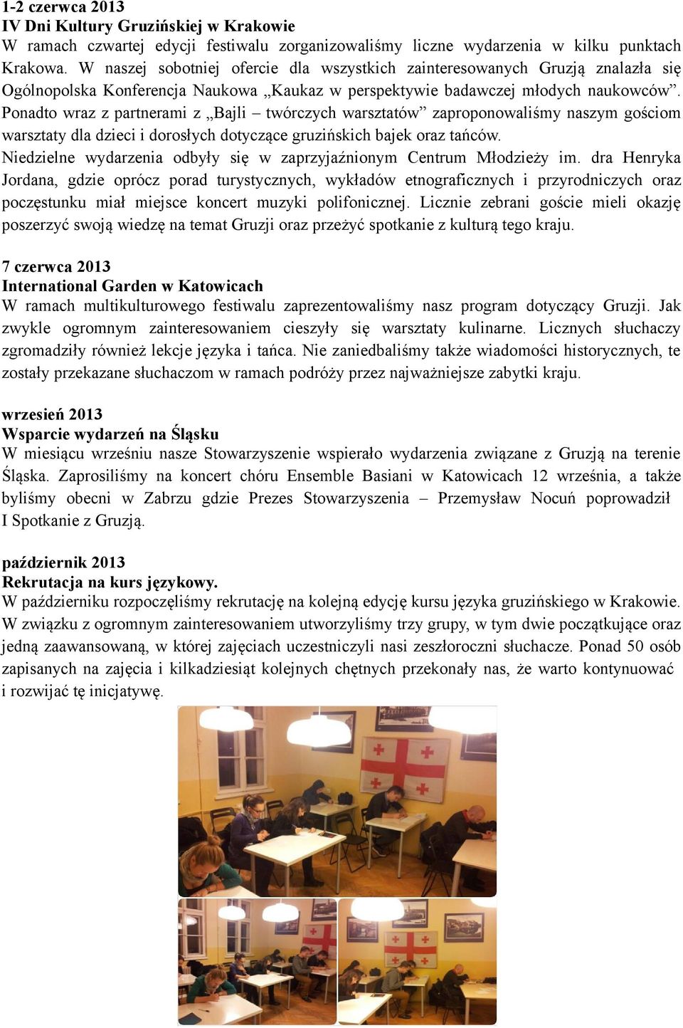 Ponadto wraz z partnerami z Bajli twórczych warsztatów zaproponowaliśmy naszym gościom warsztaty dla dzieci i dorosłych dotyczące gruzińskich bajek oraz tańców.