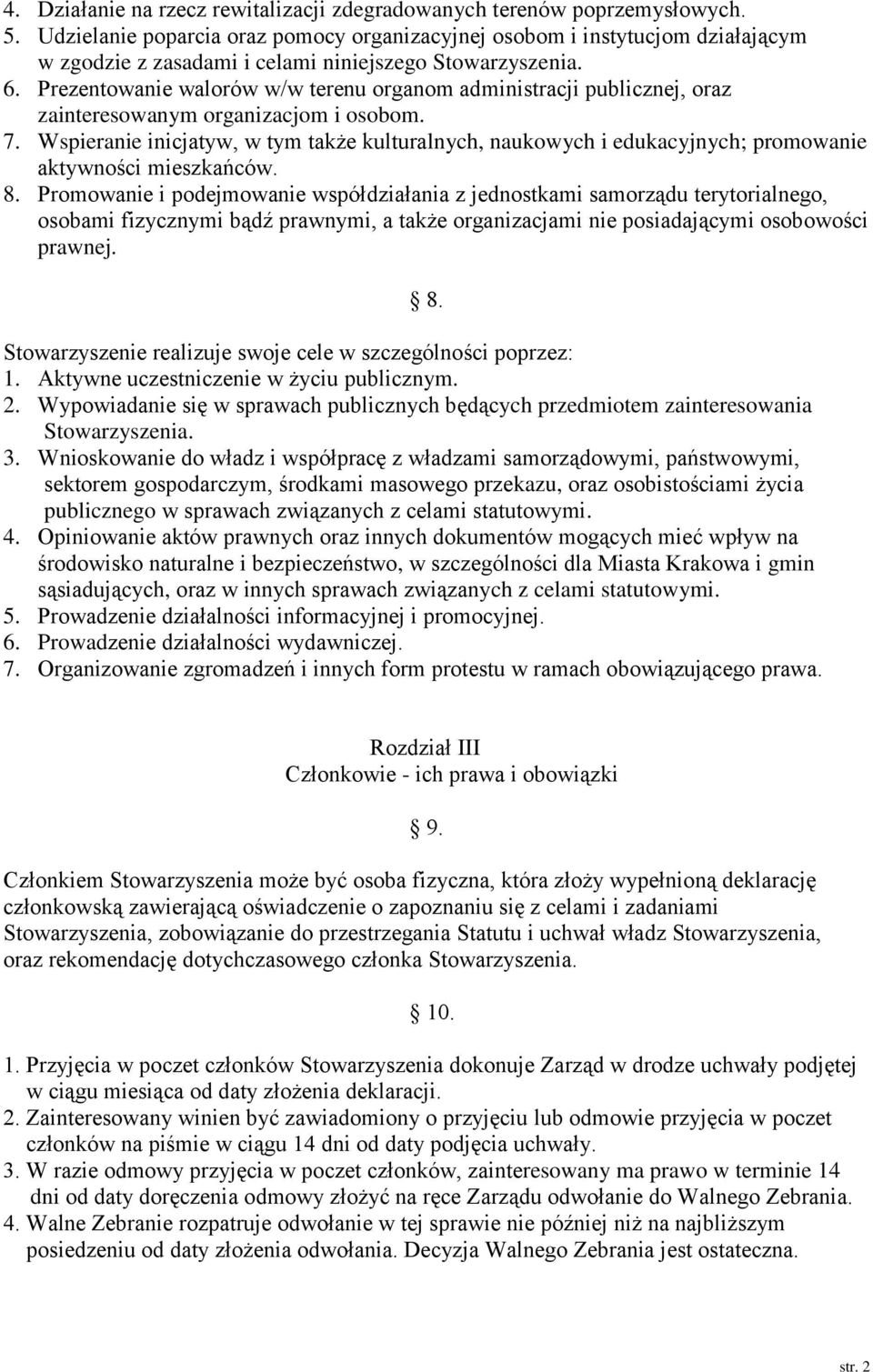 Prezentowanie walorów w/w terenu organom administracji publicznej, oraz zainteresowanym organizacjom i osobom. 7.