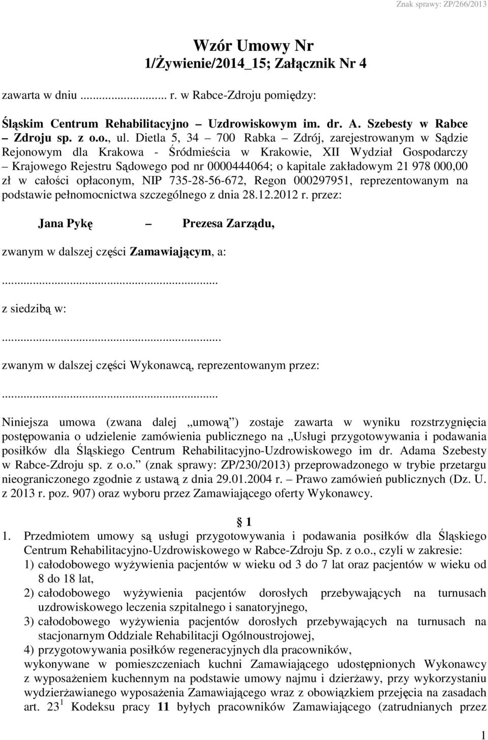 978 000,00 zł w całości opłaconym, NIP 735-28-56-672, Regon 000297951, reprezentowanym na podstawie pełnomocnictwa szczególnego z dnia 28.12.2012 r.