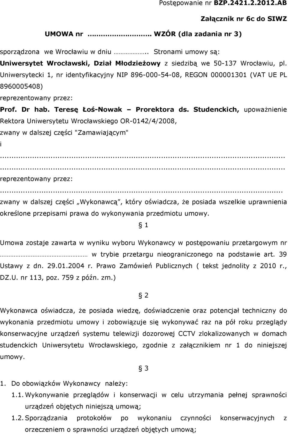 Uniwersytecki 1, nr identyfikacyjny NIP 896-000-54-08, REGON 000001301 (VAT UE PL 8960005408) reprezentowany przez: Prof. Dr hab. Teresę Łoś-Nowak Prorektora ds.