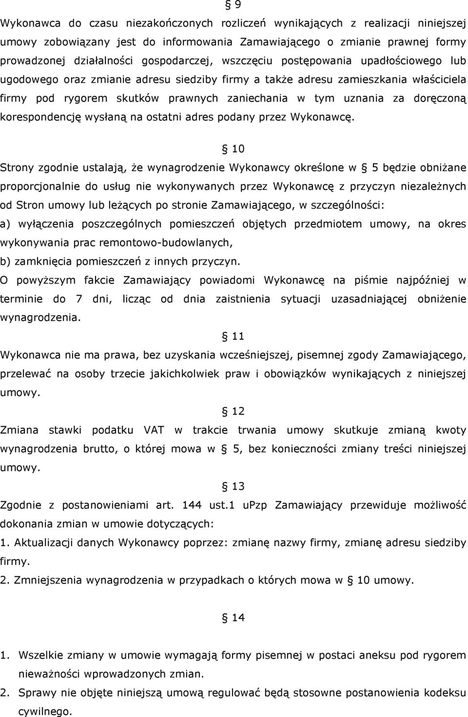 doręczoną korespondencję wysłaną na ostatni adres podany przez Wykonawcę.