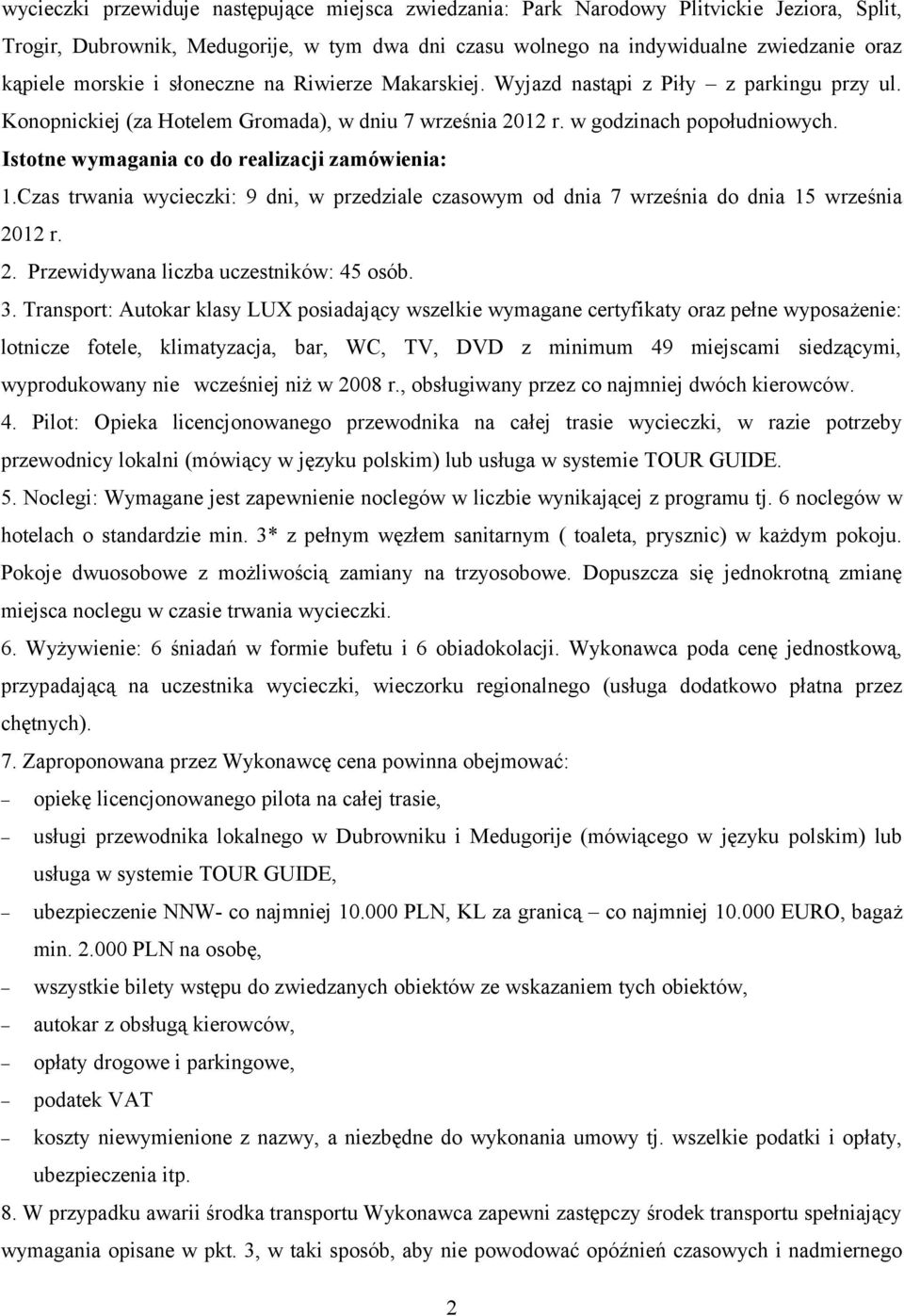 Istotne wymagania co do realizacji zamówienia: 1.Czas trwania wycieczki: 9 dni, w przedziale czasowym od dnia 7 września do dnia 15 września 2012 r. 2. Przewidywana liczba uczestników: 45 osób. 3.