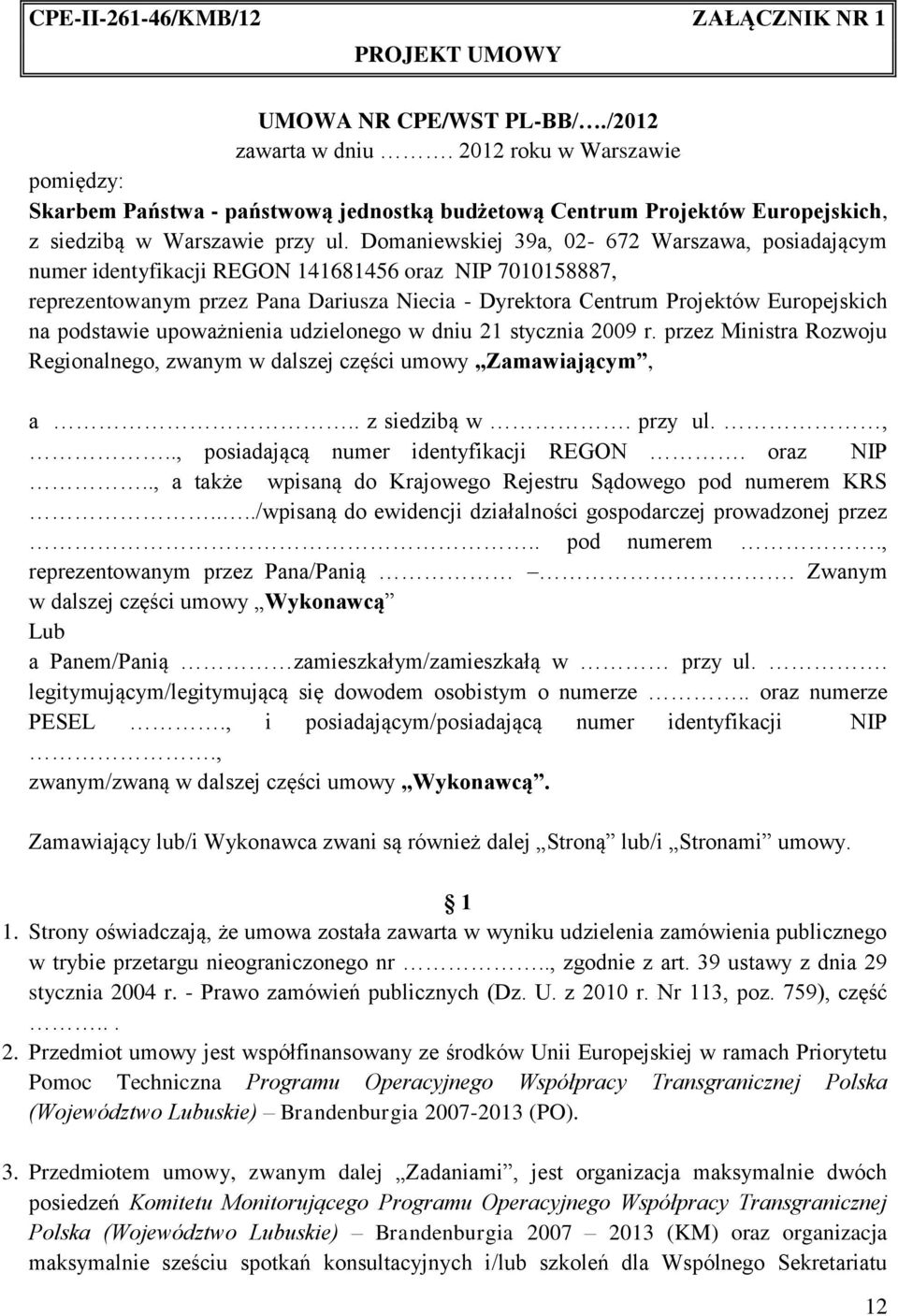 Domaniewskiej 39a, 02-672 Warszawa, posiadającym numer identyfikacji REGON 141681456 oraz NIP 7010158887, reprezentowanym przez Pana Dariusza Niecia - Dyrektora Centrum Projektów Europejskich na